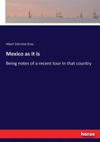 Mexico As It Is: Being Notes Of A Recent Tour In That Country 3337210775 Book Cover