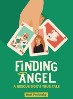 Finding Angel - A Rescue Dog's True Tale 1629337943 Book Cover