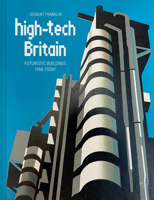 High-Tech Britain: Futuristic Buildings 1968-Today 1837330379 Book Cover