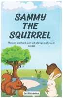 Sammy the Squirrel: "Honesty and hard work will always lead you to success." B0BVT4BFR5 Book Cover