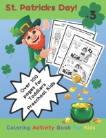 St. Patrick's Day! Coloring Activity Book for Kids. Over 100 pages for Toddlers Preschool Kids. +3: st patricks day crafts for kids. Maze game, trace letters, counting, color. st patricks day activity B08Y4HC8MX Book Cover