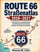 Route 66 Straßenatlas 2026–2027 (VOLLFARBE): Landschaftsrouten, ausgewählte Stopps und Jubiläumsrouten durch acht Bundesstaaten von Chicago bis Santa Monica (German Edition) B0H6T1G6F9 Book Cover