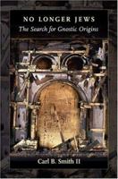 No Longer Jews: The Search for Gnostic Origins 1565639448 Book Cover