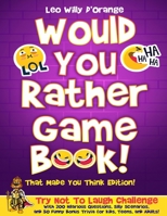 Would You Rather Game Book! That Made You Think Edition!: Try Not To Laugh Challenge with 200 Hilarious Questions, Silly Scenarios, and 50 Funny Bonus Trivia for Kids, Teens, and Adults! 1804210374 Book Cover