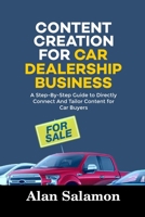 Content Creation for Car Dealership Business: A Step-By-Step Guide to Directly Connect and Tailor Content for Car Buyers B0DTN4SNNN Book Cover