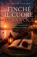 Finché il cuore avrà voce: Poesie d’amore che parlano all’anima (Italian Edition) B0FYY7Z14Z Book Cover