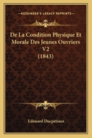 De La Condition Physique Et Morale Des Jeunes Ouvriers V2 (1843) 1167671767 Book Cover