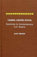 Taking Center Stage: Feminism in Contemporary U.S. Drama 0810824485 Book Cover
