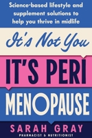It's Not You, It's Perimenopause: Science-based lifestyle and supplement solutions to help you thrive in midlife 1763800989 Book Cover