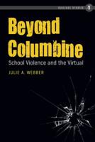 Beyond Columbine: School Violence and the Virtual 1433158868 Book Cover