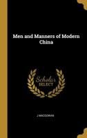 Men and Manners of Modern China 1014045290 Book Cover