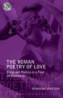 The Roman Poetry of Love: Elegy and Politics in a Time of Revolution 1780932049 Book Cover