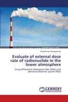 Evaluate of external dose rate of radionuclide in the lower atmosphere: Using differential absorption lidar (DIAL) and phoswich detector system 3659110906 Book Cover