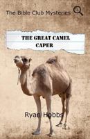 The Bible Club Mysteries: The Great Camel Caper 0983809291 Book Cover