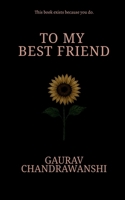 TO MY BESTFRIEND: This book exists because you do. B0GY19X7R5 Book Cover