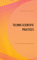 Techno-Scientific Practices: An Informational Approach 178661233X Book Cover