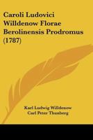 Caroli Ludovici Willdenow Florae Berolinensis Prodromus (1787) 1104629798 Book Cover