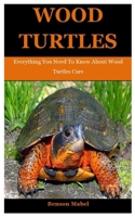 Wood Turtles: Everything You Need To Know About Wood Turtles Care B08XYNFZ13 Book Cover