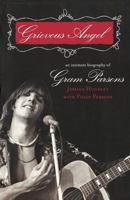 Grievous Angel : An Intimate Biography of Gram Parsons 1560256737 Book Cover