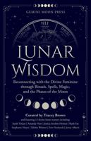 Lunar Wisdom: Reconnecting with the Divine Feminine through Rituals, Spells, Magic, and the Phases of the Moon 1959509012 Book Cover
