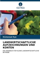 LANDWIRTSCHAFTLICHE AUFZEICHNUNGEN UND KONTEN: EIN HANDBUCH FÜR KLEINE LANDWIRTSCHAFTLICHE BETRIEBE (German Edition) B0CLG4MT8N Book Cover