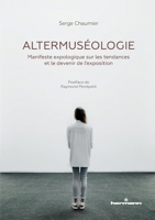 Altermuséologie: Manifeste expologique sur les tendances et le devenir de l'exposition (HR.HORS COLLEC.) (French Edition) 2705695680 Book Cover