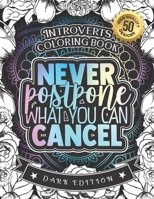 Introverts Coloring Book: Never Postpone What You Can Cancel: An Entertaining colouring Gift Book For Adults: 50 Funny & Sarcastic Colouring Pages For Stress Relief & Relaxation B08RRJ96LP Book Cover