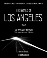 The Battle of Los Angeles, 1942: The Mystery Air Raid 1508641048 Book Cover