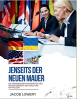 Jenseits der neuen Mauer: Die verborgenen Wahrheiten des Ostens jenseits der Spaltung enthüllen (German Edition) B0FQ3NDWP3 Book Cover
