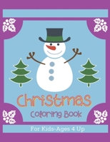 Christmas Coloring Book For Kids - Ages 4 Up: Children Coloring Workbooks for Kids: Boys, Girls and Toddlers Ages 2-4, 4-8 B08HJ5DBJ7 Book Cover