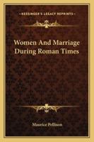 Women And Marriage During Roman Times 1425468845 Book Cover