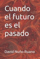 Cuando el futuro es el pasado (Spanish Edition) B0H3M4M3B1 Book Cover