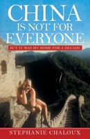 China Is Not for Everyone: But It Was My Home for a Decade 1973680807 Book Cover