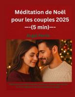 Méditation de Noël pour les couples 2025 (5 min): Méditations quotidiennes pour renforcer l'amour, approfondir la foi et célébrer le Christ ensemble en couple. B0G3P99G6Y Book Cover