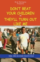 Don't Beat Your Children or They'll Turn Out Like Me: The Remix 1494277492 Book Cover