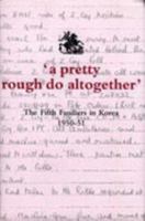 'A Pretty Rough Do Altogether': The Fifth Fusiliers in Korea 1950-1951 0954719204 Book Cover