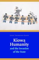 Kiowa Humanity and the Invasion of the State 0803239661 Book Cover