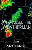 Who Killed the Weatherman 1523399465 Book Cover
