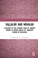 Vaḷḷalār and Nāvalar: A History of the Literary Feud of ‘Aruṭpā’ (Poems of Divine Grace) vs. ‘Maruṭpā’ 1041117175 Book Cover