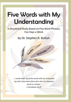 Five Words with My Understanding: A Devotional Study Based on Five Word Phrases, Five Days a Week B0DSJKHCFC Book Cover