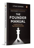 The Founder Manual: Insights from the Top Founders of India | Entrepreneurship, Start-up Leadership & Indian Business Case Studies 0143481932 Book Cover
