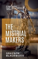 The Mistrial Makers: A high-stakes legal and conspiracy thriller B0DTS6PBH3 Book Cover