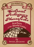 Critical Pedagogy Manifesto: Teachers of the World Unite 1645041786 Book Cover