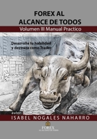 FOREX al alcance de todos Volumen III: Desarrolla tu habilidad y Destreza como TRADER 1794537198 Book Cover