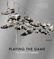 Playing the Game: The History of adidas 3791358308 Book Cover