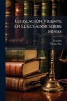 Legislación Vigente En El Ecuador Sobre Minas: Compilada Y Anotada... 1274771870 Book Cover