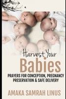 Harvest your Babies: Prayers for Conception, Pregnancy Preservation and safe delivery B08L61FF6Q Book Cover