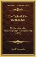 Die Technik des Welthandels. Zweite, vollständig umgearbeitete und vermehrte Auflage. 1272042588 Book Cover