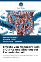Effekte von Nanopartikeln TiO2+Ag und SiO2+Ag auf Escherichia coli (German Edition) 6209331548 Book Cover