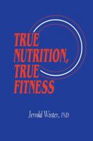 True Nutrition, True Fitness 1461267803 Book Cover